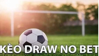 Kèo Draw No Bet - Cơ hội kiếm tiền an toàn cho bet thủ